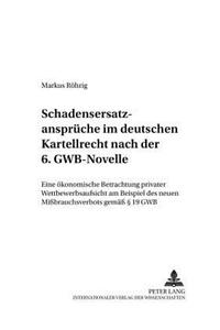 Schadensersatzansprueche Im Deutschen Kartellrecht Nach Der 6. Gwb-Novelle