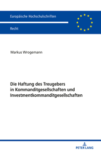 Die Haftung Des Treugebers in Kommanditgesellschaften Und Investmentkommanditgesellschaften