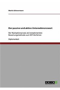 passive und aktive Unternehmenswert. Der Realoptionsansatz als komplementäre Bewertungsmethode zum DCF-Verfahren