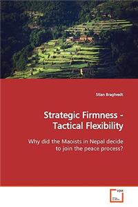 Strategic Firmness - Tactical Flexibility
