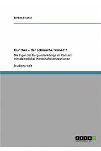 Gunther - der schwache 'künec'?