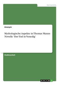 Mythologische Aspekte in Thomas Manns Novelle 'Der Tod in Venedig'