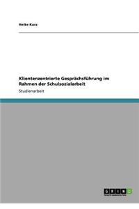 Klientenzentrierte Gesprächsführung im Rahmen der Schulsozialarbeit
