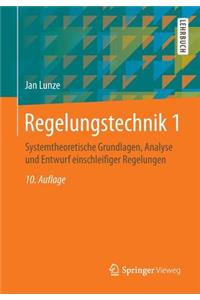 Regelungstechnik 1: Systemtheoretische Grundlagen, Analyse Und Entwurf Einschleifiger Regelungen