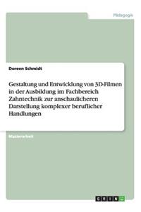 Gestaltung und Entwicklung von 3D-Filmen in der Ausbildung im Fachbereich Zahntechnik zur anschaulicheren Darstellung komplexer beruflicher Handlungen
