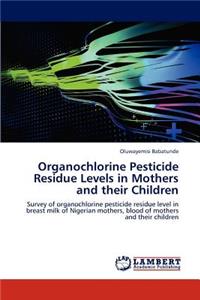 Organochlorine Pesticide Residue Levels in Mothers and Their Children