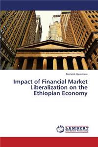 Impact of Financial Market Liberalization on the Ethiopian Economy