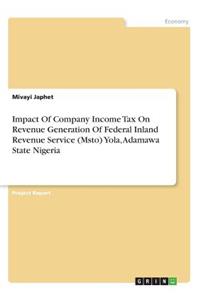 Impact Of Company Income Tax On Revenue Generation Of Federal Inland Revenue Service (Msto) Yola, Adamawa State Nigeria