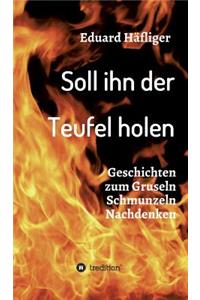 Soll ihn der Teufel holen