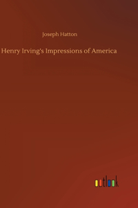 Henry Irving's Impressions of America