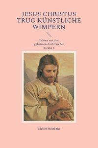 Jesus Christus trug künstliche Wimpern