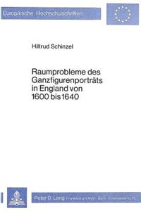 Raumprobleme des Ganzfigurenportraets in England von 1600 bis 1640