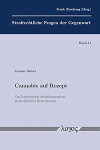 Cannabis Auf Rezept - Zur Legitimation Betaubungsmittelstrafrechtlicher Restriktionen