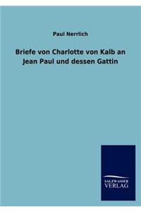 Briefe Von Charlotte Von Kalb an Jean Paul Und Dessen Gattin