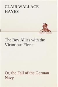 The Boy Allies with the Victorious Fleets Or, the Fall of the German Navy