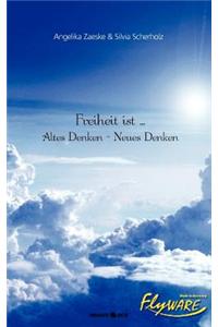Freiheit Ist ... Altes Denken - Neues Denken