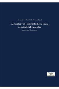 Alexander von Humboldts Reise in die Aequinoktial-Gegenden