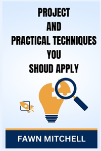 Projects and Practical Techniques You Should Apply