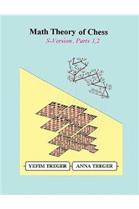 Math Theory of Chess S-Version, Parts 1,2
