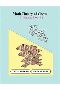 Math Theory of Chess S-Version, Parts 1,2