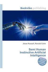 Semi Human Instinctive Artificial Intelligence