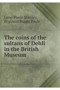 The coins of the sultans of Dehlí in the British Museum
