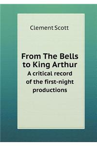 From The Bells to King Arthur A critical record of the first-night productions