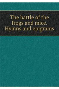 The Battle of the Frogs and Mice. Hymns and Epigrams