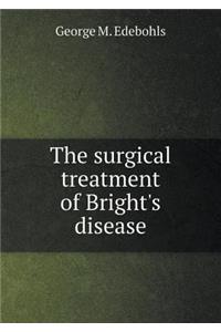 The Surgical Treatment of Bright's Disease