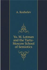 Yu. M. Lotman and the Tartu-Moscow School of Semiotics