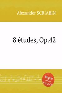 8 Etudes, Op.42. 8 этюдов, Op. 42