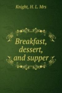 Breakfast, dessert, and supper