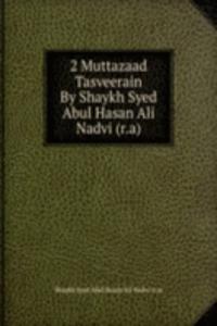 2 Muttazaad Tasveerain By Shaykh Syed Abul Hasan Ali Nadvi (r.a)