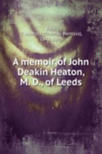 memoir of John Deakin Heaton, M. D., of Leeds