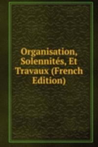 Organisation, Solennites, Et Travaux (French Edition)