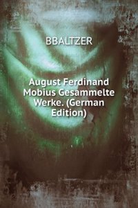 August Ferdinand Mobius Gesammelte Werke. (German Edition)
