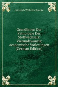 Grundlinien Der Pathologie Des Stoffwechsels: Vierundzwanzig Academische Vorlesungen (German Edition)
