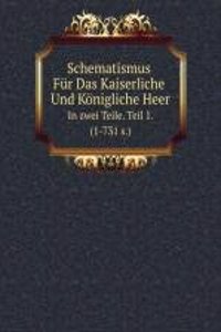 Schematismus Fur Das Kaiserliche Und Konigliche Heer