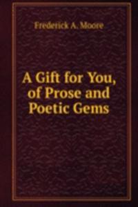 Gift for You, of Prose and Poetic Gems