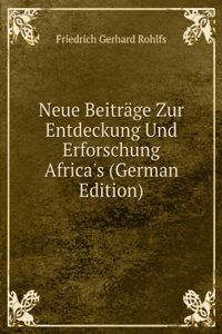 Neue Beitrage Zur Entdeckung Und Erforschung Africa's (German Edition)