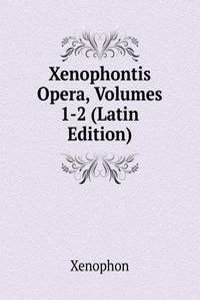 Xenophontis Opera, Volumes 1-2 (Latin Edition)