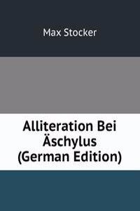 Alliteration Bei Aschylus (German Edition)