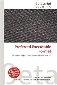 Preferred Executable Format