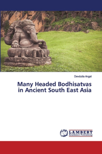 Many Headed Bodhisatvas in Ancient South East Asia