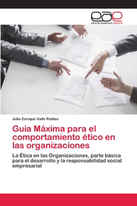 Guía Máxima para el comportamiento ético en las organizaciones