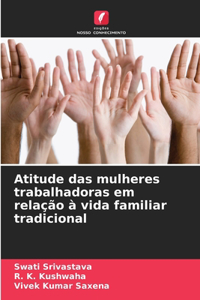 Atitude das mulheres trabalhadoras em relação à vida familiar tradicional