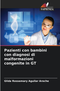 Pazienti con bambini con diagnosi di malformazioni congenite in GT