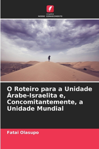 O Roteiro para a Unidade Árabe-Israelita e, Concomitantemente, a Unidade Mundial