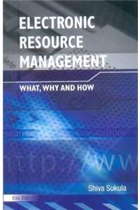 Electronic Resource Management: What, Why and How