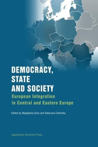 Democracy, State, and Society – European Integration in Central and Eastern Europe: European Integration in Central and Eastern Europe